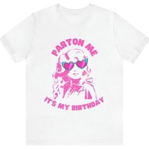 Parton Me It_S My Birthday Tee, Dolly Parton Birthday Tee